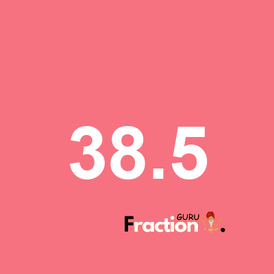 What is 38.5 as a fraction