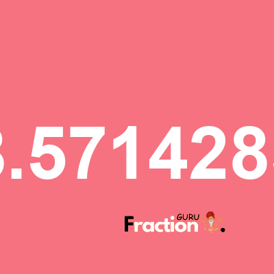 What is 38.57142857 as a fraction