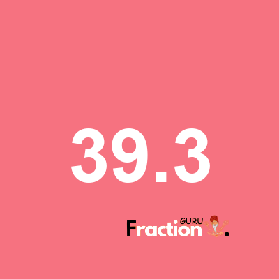 What is 39.3 as a fraction