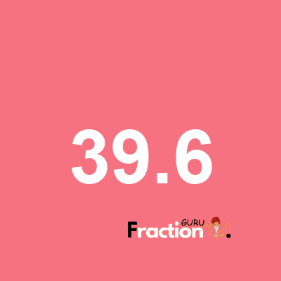 What is 39.6 as a fraction