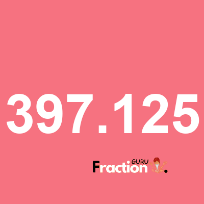 What is 397.125 as a fraction