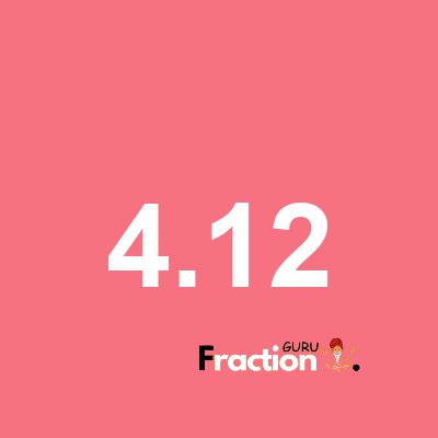 What is 4.12 as a fraction
