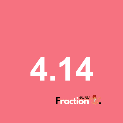 What is 4.14 as a fraction