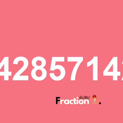 What is 4.14285714286 as a fraction
