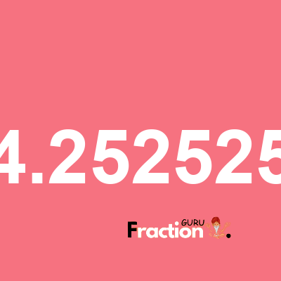 What is 4.252525 as a fraction