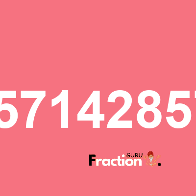 What is 4.35714285714 as a fraction