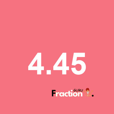 What is 4.45 as a fraction