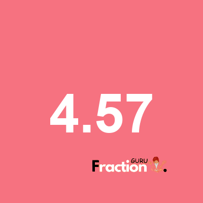 What is 4.57 as a fraction