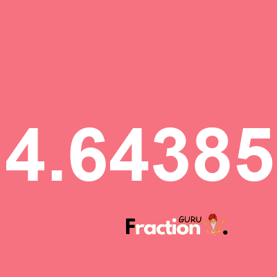 What is 4.64385 as a fraction