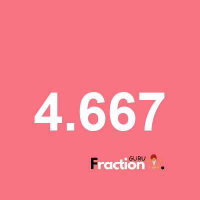 What is 4.667 as a fraction