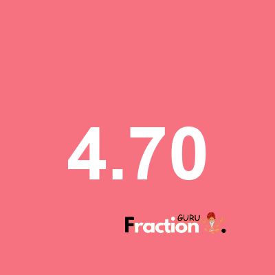 What is 4.70 as a fraction