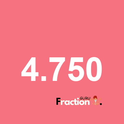 What is 4.750 as a fraction