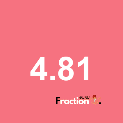 What is 4.81 as a fraction