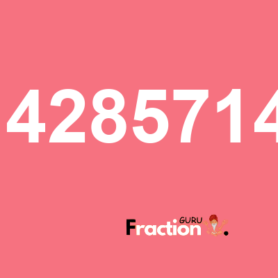 What is 4.8571428571428571428571428571429 as a fraction