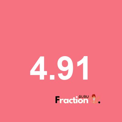 What is 4.91 as a fraction