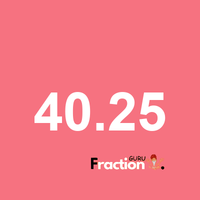 What is 40.25 as a fraction