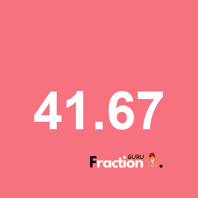 What is 41.67 as a fraction