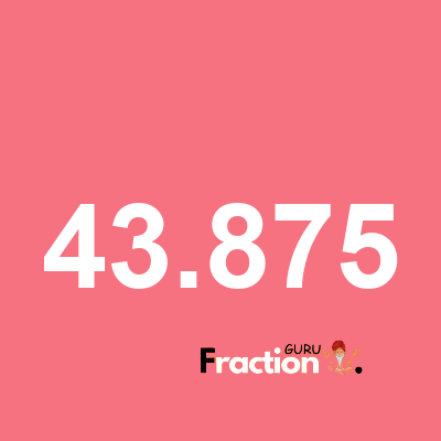 What is 43.875 as a fraction