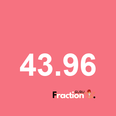 What is 43.96 as a fraction