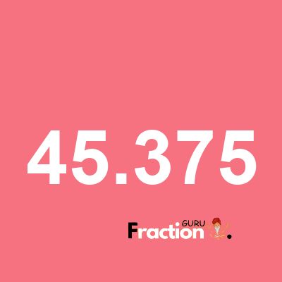 What is 45.375 as a fraction