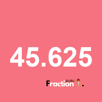 What is 45.625 as a fraction
