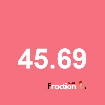 What is 45.69 as a fraction
