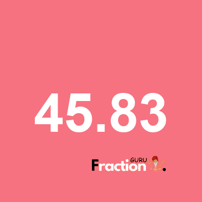 What is 45.83 as a fraction