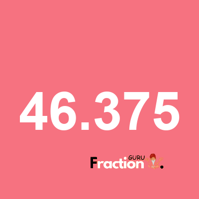 What is 46.375 as a fraction