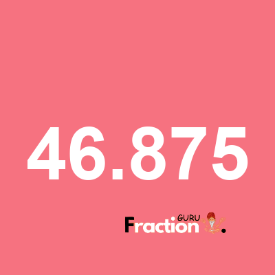 What is 46.875 as a fraction