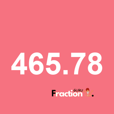 What is 465.78 as a fraction