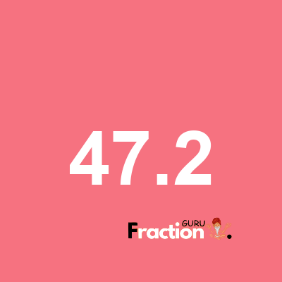 What is 47.2 as a fraction