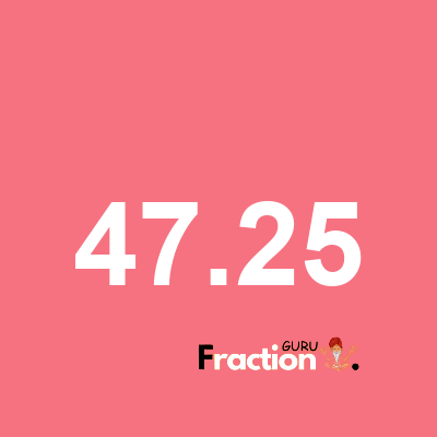 What is 47.25 as a fraction