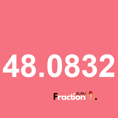 What is 48.0832 as a fraction