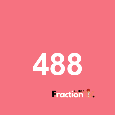 What is 488 as a fraction