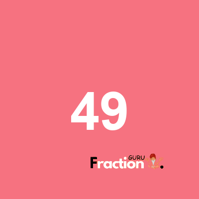 What is 49 as a fraction