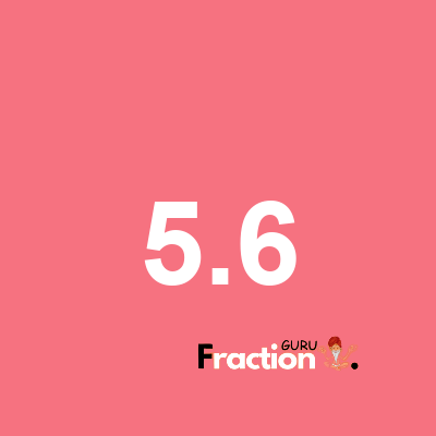 What is 5.6 as a fraction