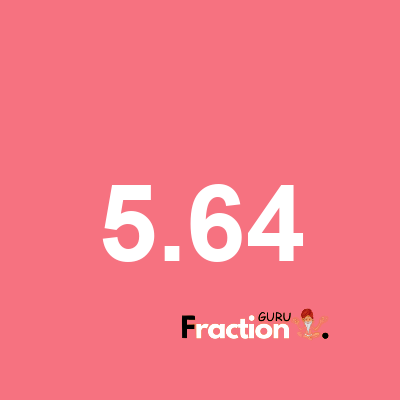 What is 5.64 as a fraction