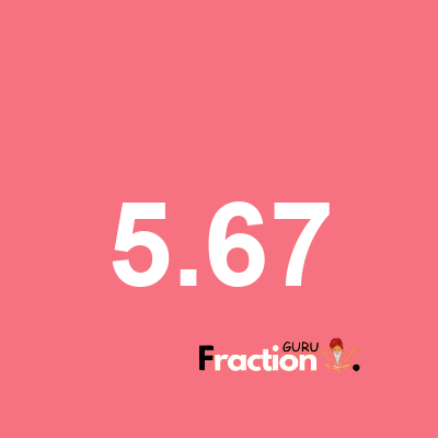 What is 5.67 as a fraction