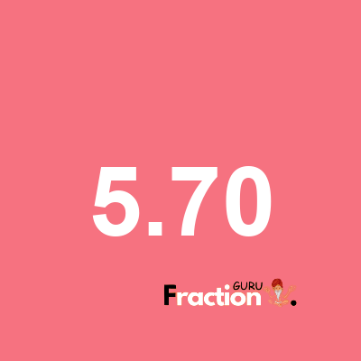 What is 5.70 as a fraction