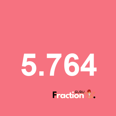 What is 5.764 as a fraction