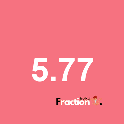 What is 5.77 as a fraction