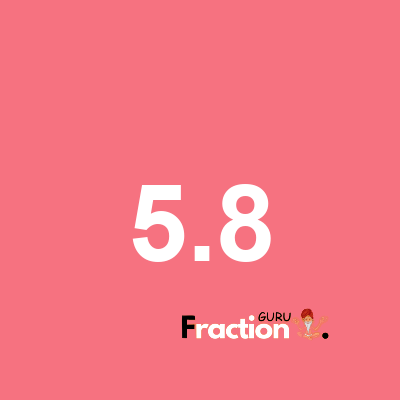 What is 5.8 as a fraction