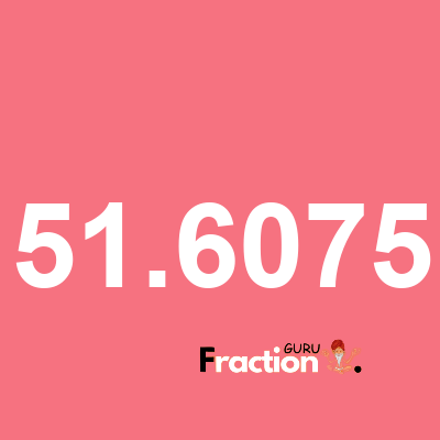 What is 51.6075 as a fraction