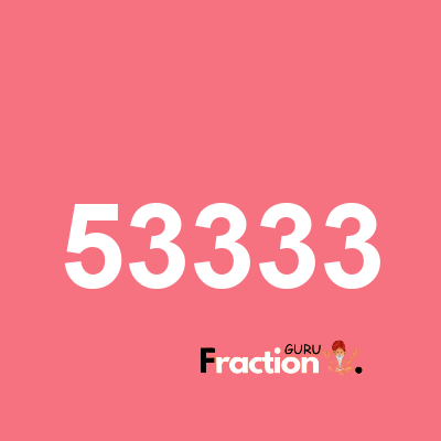 What is 53333 as a fraction