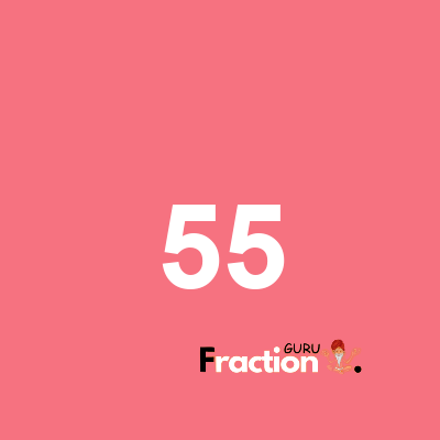What is 55 as a fraction