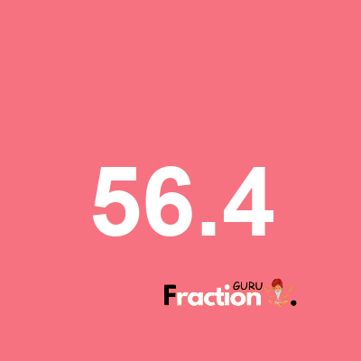 What is 56.4 as a fraction