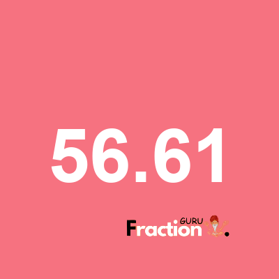 What is 56.61 as a fraction