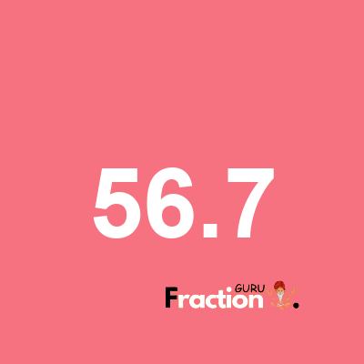 What is 56.7 as a fraction