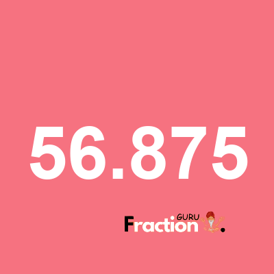 What is 56.875 as a fraction