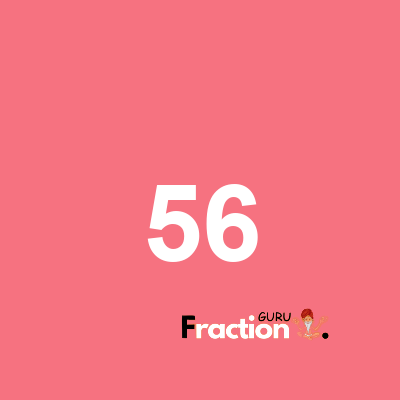 What is 56 as a fraction